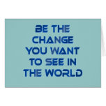 Be the Change You Want to See in the World Cards