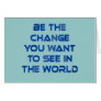 Be the Change You Want to See in the World Cards