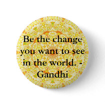 Be the change you want to see in the world. Gandi buttons by spiritcircle Be the change you want to see in the world. Gandi buttons