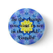Be the change you want to see in the world. Gandi buttons by spiritcircle Be the change you want to see in the world. Gandi buttons