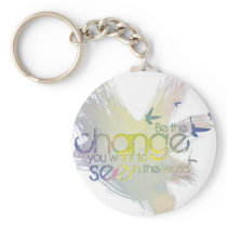 Be the Change You Want to See in the World Key Chain