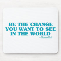 Be the Change You Want to See in the World mousepads