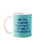 Be the Change You Want to See in the World Mugs