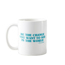 Be the Change You Want to See in the World mugs by ThePhilosopher Be the Change You Want to See in the World mugs