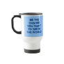 Be the Change You Want to See in the World Coffee Mug