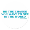 Be the Change You Want to See in the World stickers