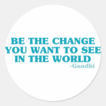 Be the Change You Want to See in the World Sticker