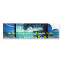 Be the change you wish to see in the world bumper stickers