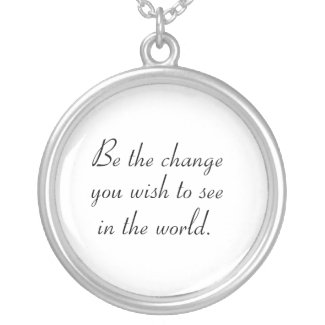 Be the change you wish to see in the world necklace