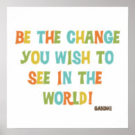 Be The Change You Wish To See Print