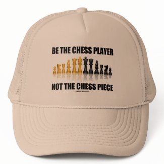 Be The Chess Player Not The Chess Piece hat