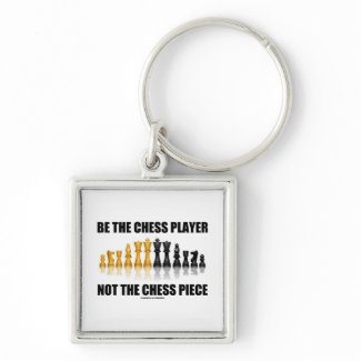 Be The Chess Player Not The Chess Piece keychain