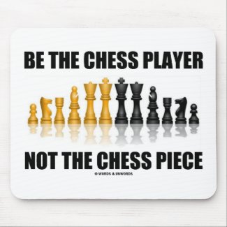 Be The Chess Player Not The Chess Piece mousepad