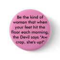 Be the kind of woman that when your feet hit th... buttons by rapptim Be the kind of woman that when your feet hit th... buttons