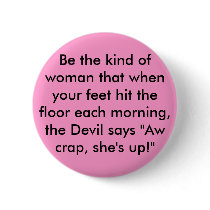 Be the kind of woman that when your feet hit th... buttons
