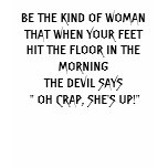 BE THE KIND OF WOMAN THAT WHEN YOUR FEET HIT TH... TEE SHIRT