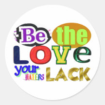Be the Love Your Haters Lack Round Stickers