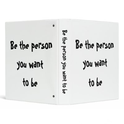 Be the person you want to be-Binder by artdebogallery