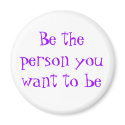 Be the person you want to be-magnet by artdebogallery Be the person you want to be-magnet
