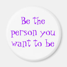 Be the person you want to be-magnet