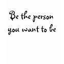 Be the person you want to be-t-shirt