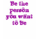 Be the person you want to be-t-shirt by artdebogallery Be the person you want to be-t-shirt