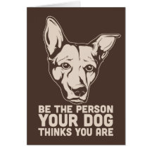 be the person your dog thinks you are cards