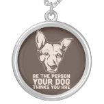 be the person your dog thinks you are necklaces
