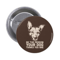 be the person your dog thinks you are buttons