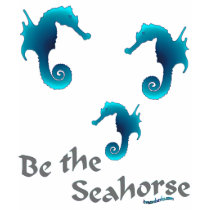 Be the Seahorse t-shirts by Thylacine Be the Seahorse t-shirts