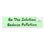 Be The Solution Reduce Pollution Bumper Sticker