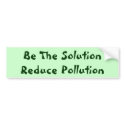 Be The Solution Reduce Pollution bumper stickers