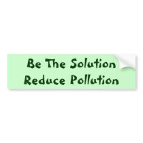 Be The Solution Reduce Pollution bumper stickers