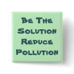 Be The Solution Reduce Pollution Button
