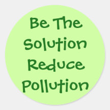 Be The Solution Reduce Pollution Sticker