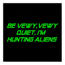 Be Vewy, Vewy Quiet, I'm Hunting Aliens posters by FunnyFloridian Be Vewy, Vewy Quiet, I'm Hunting Aliens posters