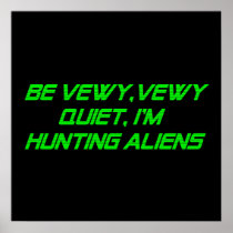 Be Vewy, Vewy Quiet, I'm Hunting Aliens Print