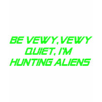 Be Vewy, Vewy Quiet, I'm Hunting Aliens t-shirts by FunnyFloridian Be Vewy, Vewy Quiet, I'm Hunting Aliens t-shirts