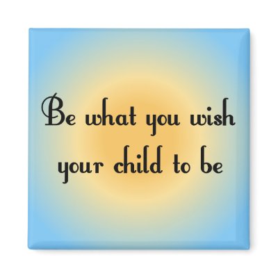 Be what you wish your child to be Magnet by slamdunksapparel