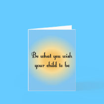 Be what you wish your child to be Notecards cards
