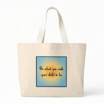 Be what you wish your child to be Totebag by slamdunksapparel Be what you wish your child to be Totebag