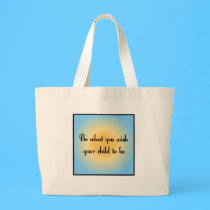 Be what you wish your child to be Totebag
