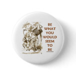 Be What You Would Seem To Be (Wonderland) Button