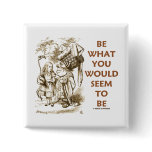 Be What You Would Seem To Be (Wonderland) Pinback Button