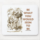 Be What You Would Seem To Be (Wonderland) Mouse Pads