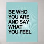 BE WHO YOU ARE AND SAY WHAT POSTERS