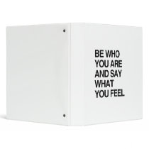 BE WHO YOU ARE AND SAY WHAT YOU FEEL 3 RING BINDERS