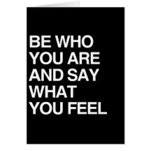 BE WHO YOU ARE AND SAY WHAT YOU FEEL CARD