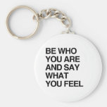 BE WHO YOU ARE AND SAY WHAT YOU FEEL KEY CHAINS