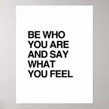 BE WHO YOU ARE AND SAY WHAT YOU FEEL PRINT